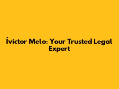 Ívictor Melo: Your Trusted Legal Expert