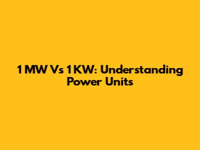 1 MW Vs 1 KW: Understanding Power Units
