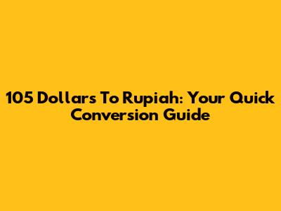 105 Dollars To Rupiah: Your Quick Conversion Guide