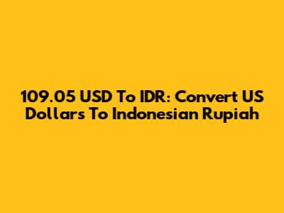 109.05 USD To IDR: Convert US Dollars To Indonesian Rupiah