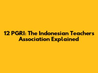 12 PGRI: The Indonesian Teachers Association Explained