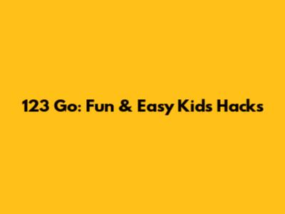 123 Go: Fun & Easy Kids Hacks