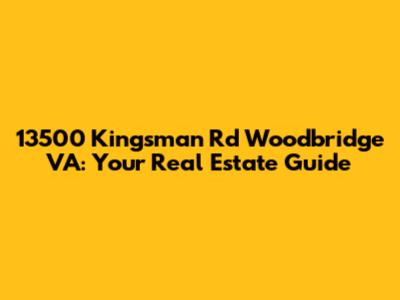 13500 Kingsman Rd Woodbridge VA: Your Real Estate Guide