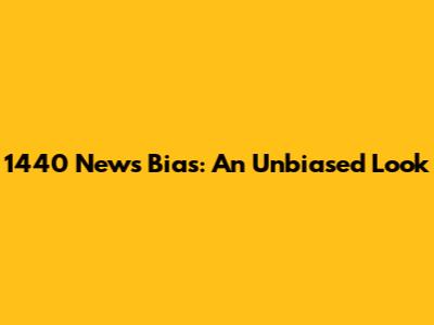 1440 News Bias: An Unbiased Look