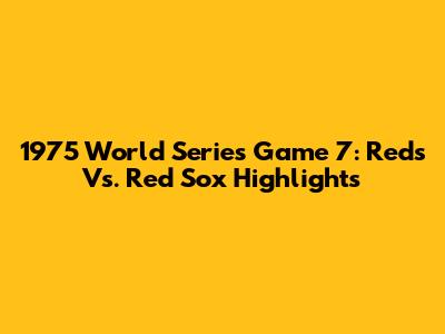 1975 World Series Game 7: Reds Vs. Red Sox Highlights
