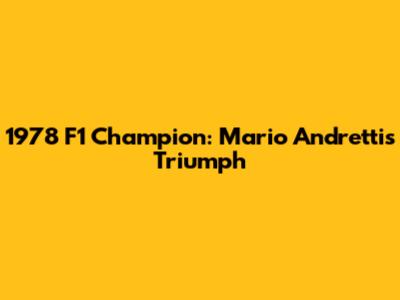 1978 F1 Champion: Mario Andretti's Triumph
