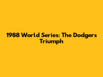 1988 World Series: The Dodgers' Triumph