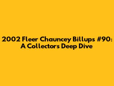 2002 Fleer Chauncey Billups #90: A Collector's Deep Dive