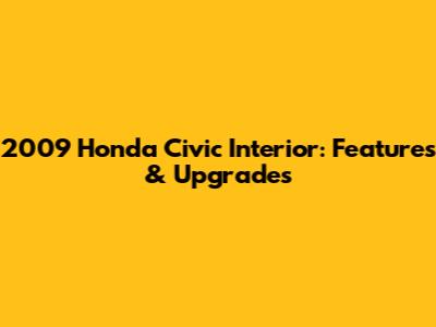 2009 Honda Civic Interior: Features & Upgrades