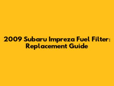 2009 Subaru Impreza Fuel Filter: Replacement Guide