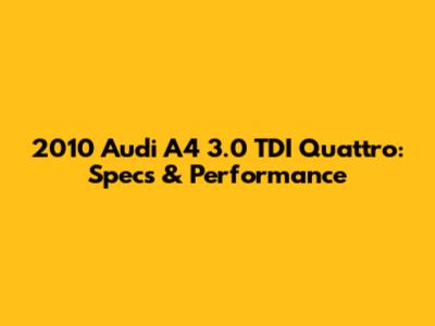 2010 Audi A4 3.0 TDI Quattro: Specs & Performance