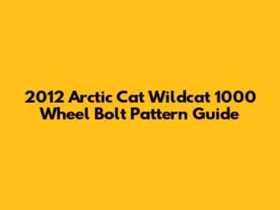 2012 Arctic Cat Wildcat 1000 Wheel Bolt Pattern Guide