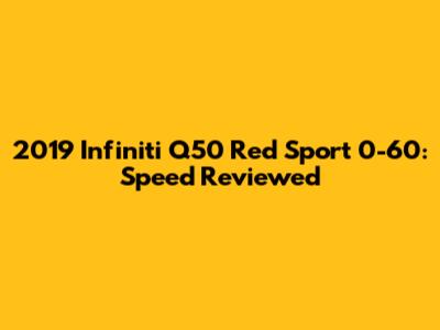 2019 Infiniti Q50 Red Sport 0-60: Speed Reviewed
