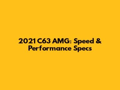 2021 C63 AMG: Speed & Performance Specs