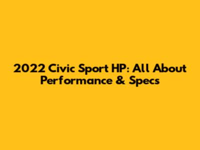 2022 Civic Sport HP: All About Performance & Specs