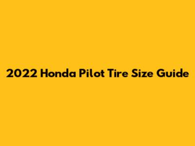 2022 Honda Pilot Tire Size Guide