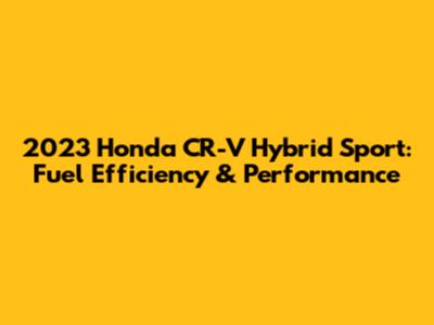 2023 Honda CR-V Hybrid Sport: Fuel Efficiency & Performance
