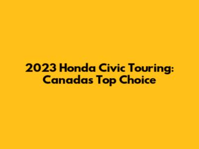 2023 Honda Civic Touring: Canada's Top Choice