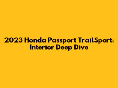 2023 Honda Passport TrailSport: Interior Deep Dive