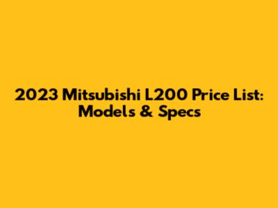 2023 Mitsubishi L200 Price List: Models & Specs