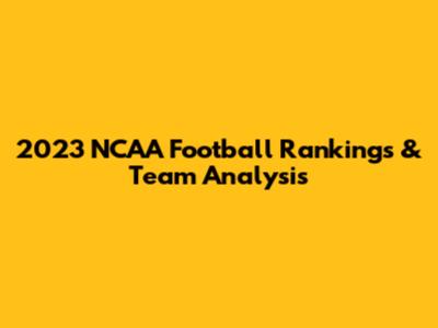 2023 NCAA Football Rankings & Team Analysis