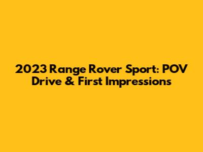 2023 Range Rover Sport: POV Drive & First Impressions