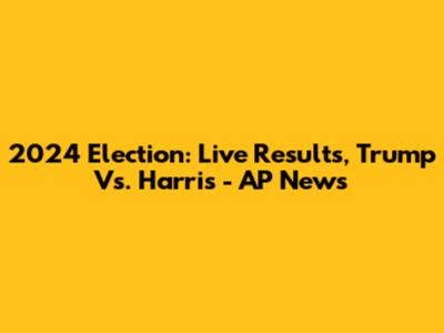 2024 Election: Live Results, Trump Vs. Harris - AP News