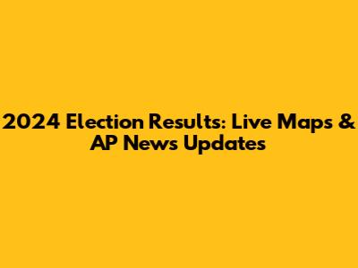2024 Election Results: Live Maps & AP News Updates