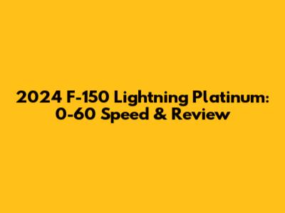2024 F-150 Lightning Platinum: 0-60 Speed & Review