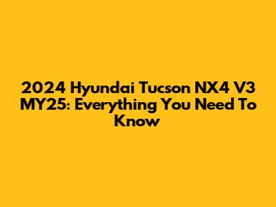 2024 Hyundai Tucson NX4 V3 MY25: Everything You Need To Know