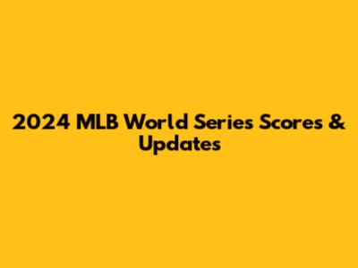 2024 MLB World Series Scores & Updates