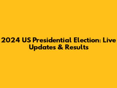 2024 US Presidential Election: Live Updates & Results