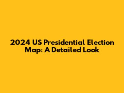 2024 US Presidential Election Map: A Detailed Look