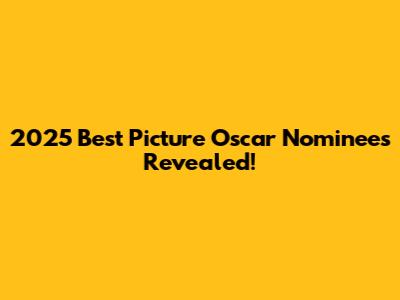 2025 Best Picture Oscar Nominees Revealed!