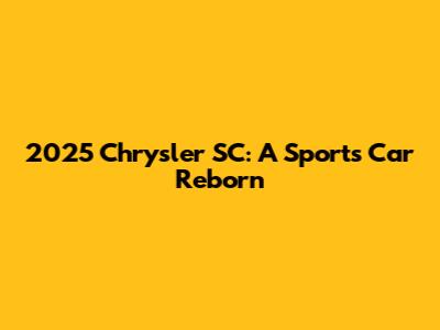 2025 Chrysler SC: A Sports Car Reborn