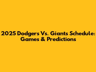 2025 Dodgers Vs. Giants Schedule: Games & Predictions