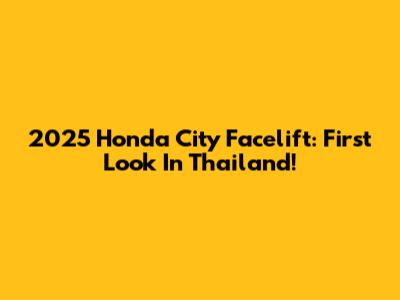 2025 Honda City Facelift: First Look In Thailand!