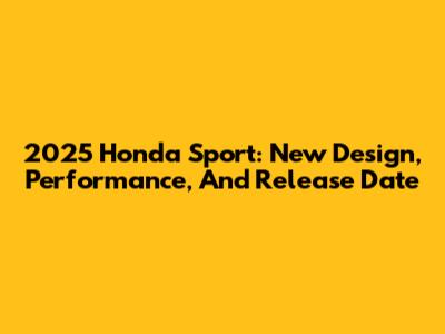 2025 Honda Sport: New Design, Performance, And Release Date