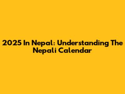 2025 In Nepal: Understanding The Nepali Calendar