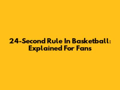 24-Second Rule In Basketball: Explained For Fans