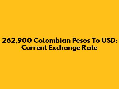 262,900 Colombian Pesos To USD: Current Exchange Rate