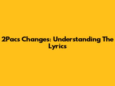2Pac's "Changes": Understanding The Lyrics