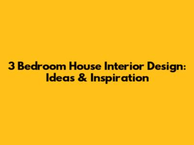 3 Bedroom House Interior Design: Ideas & Inspiration