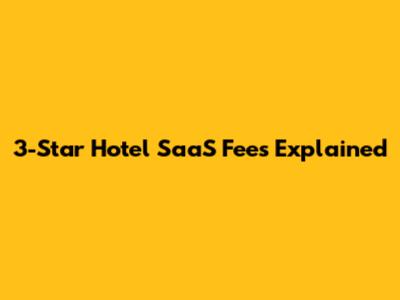 3-Star Hotel SaaS Fees Explained
