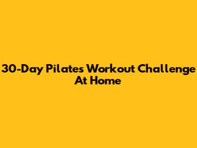 30-Day Pilates Workout Challenge At Home