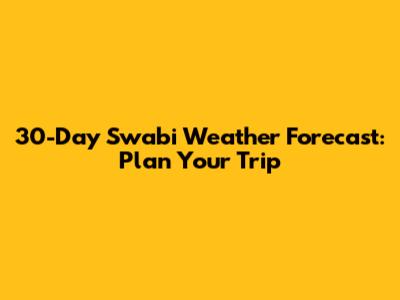 30-Day Swabi Weather Forecast: Plan Your Trip