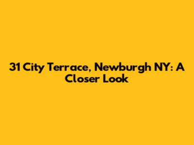 31 City Terrace, Newburgh NY: A Closer Look