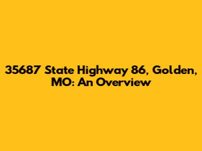35687 State Highway 86, Golden, MO: An Overview