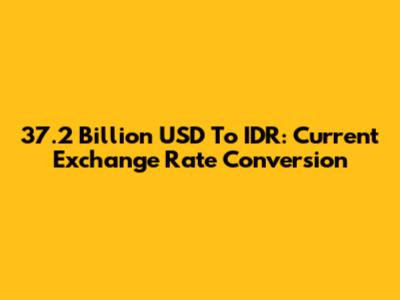 37.2 Billion USD To IDR: Current Exchange Rate Conversion