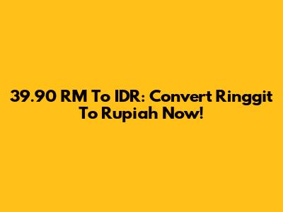 39.90 RM To IDR: Convert Ringgit To Rupiah Now!